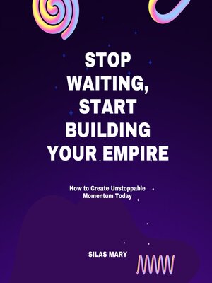 cover image of Stop Waiting, Start Building Your Empire